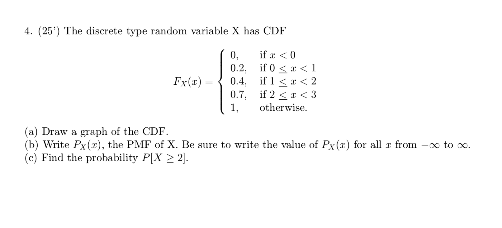 solve the problem 4. (25') The discrete type random variable X has