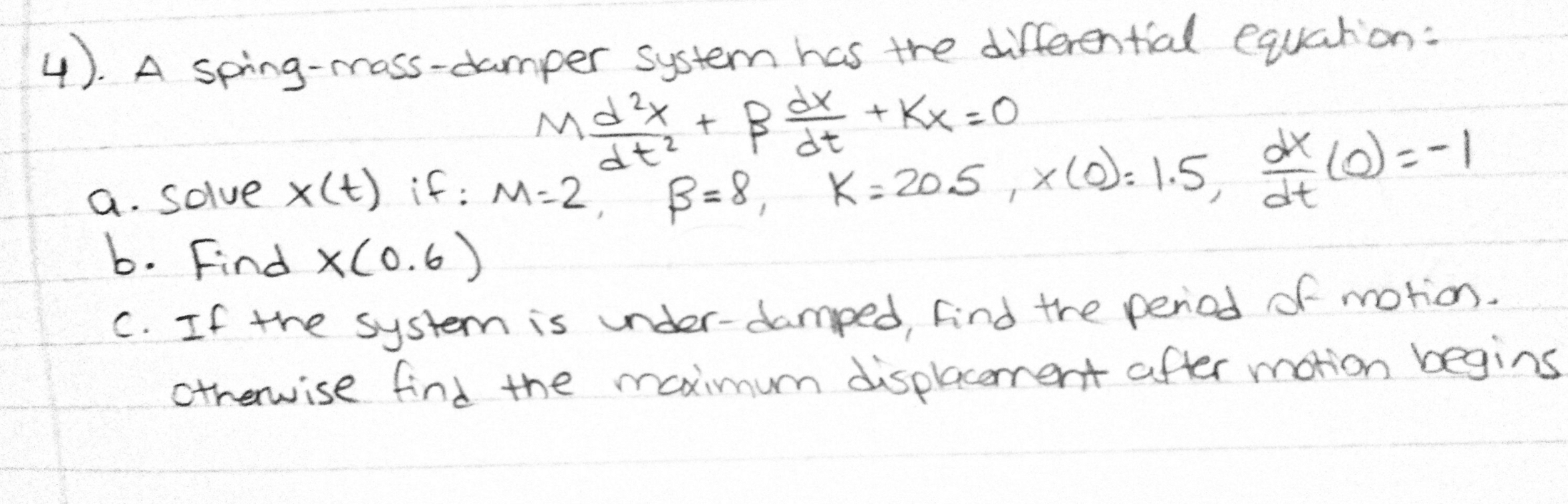 4). A spring-mass- damper system has the differential equation: Md x