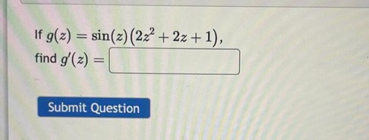 Math If g(z) = sin(z) (22 + 2z + 1) find g'(z)