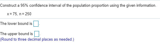 Construct a 95% confidence interval of the population proportion using the given