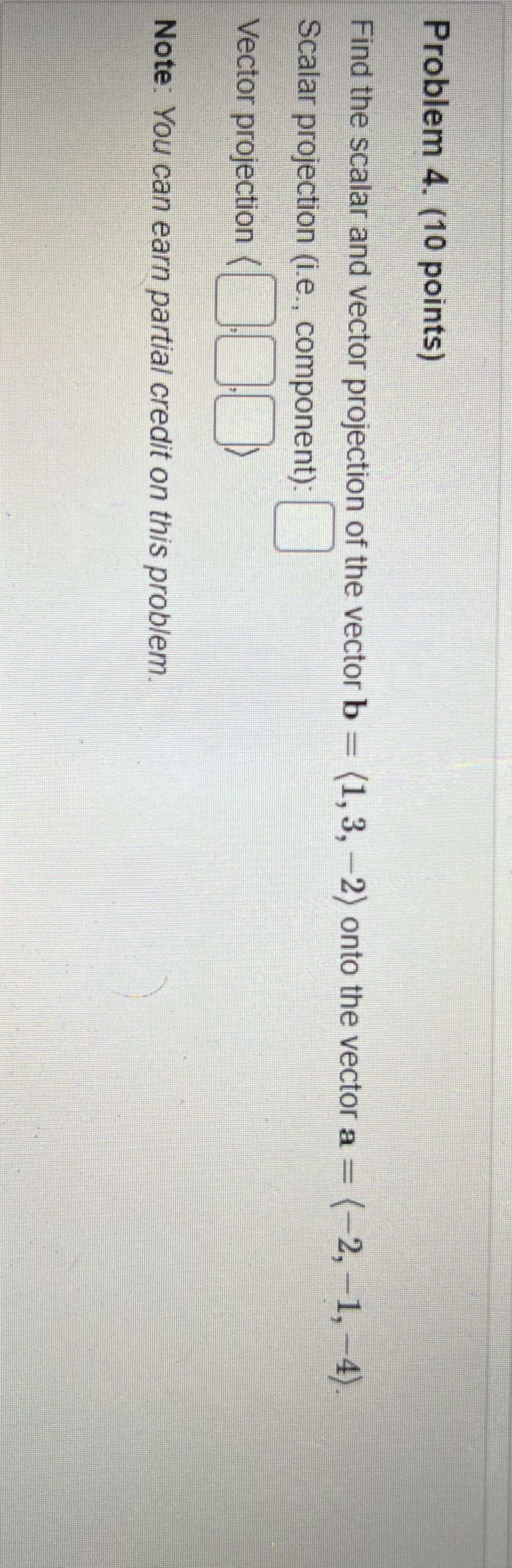 How would I solve? Problem 4. (10 points) Find the scalar and