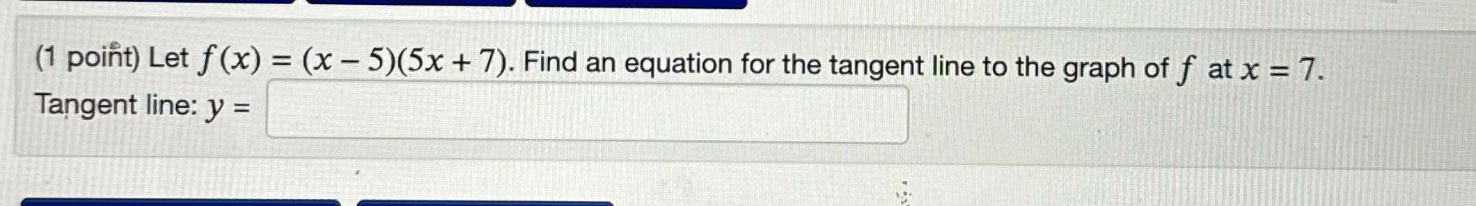  (1 point) Let f (x) = (x - 5)(5x + 7).