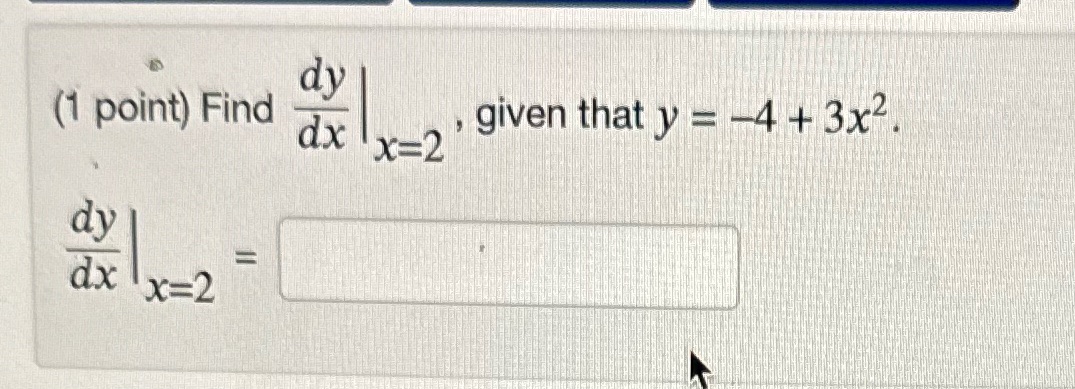 dy (1 point) Find dx , given that y = -4