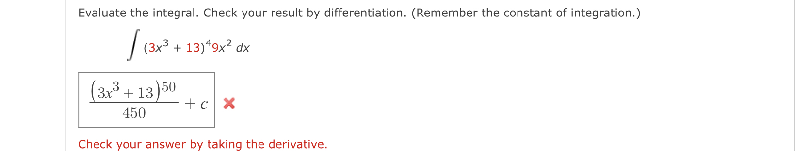 Evaluate the integral. Check your result by differentiation. (Remember the constant