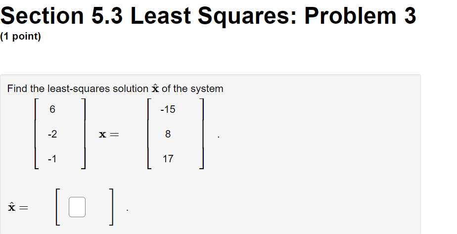  Section 5.3 Least Squares: Problem 3 (1 point) Find the least-squares