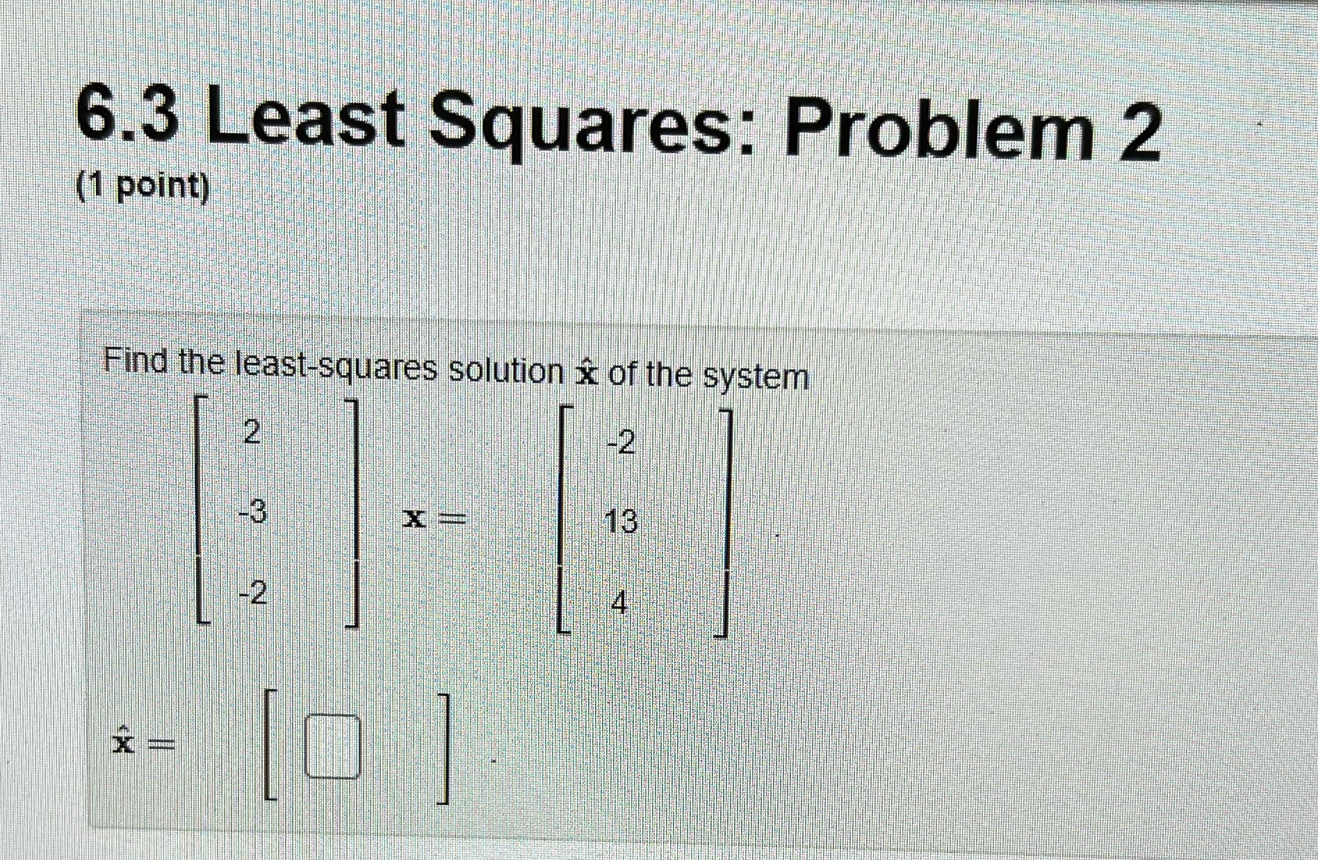 How would I solve this? 6.3 Least Squares: Problem 2 (1 point)