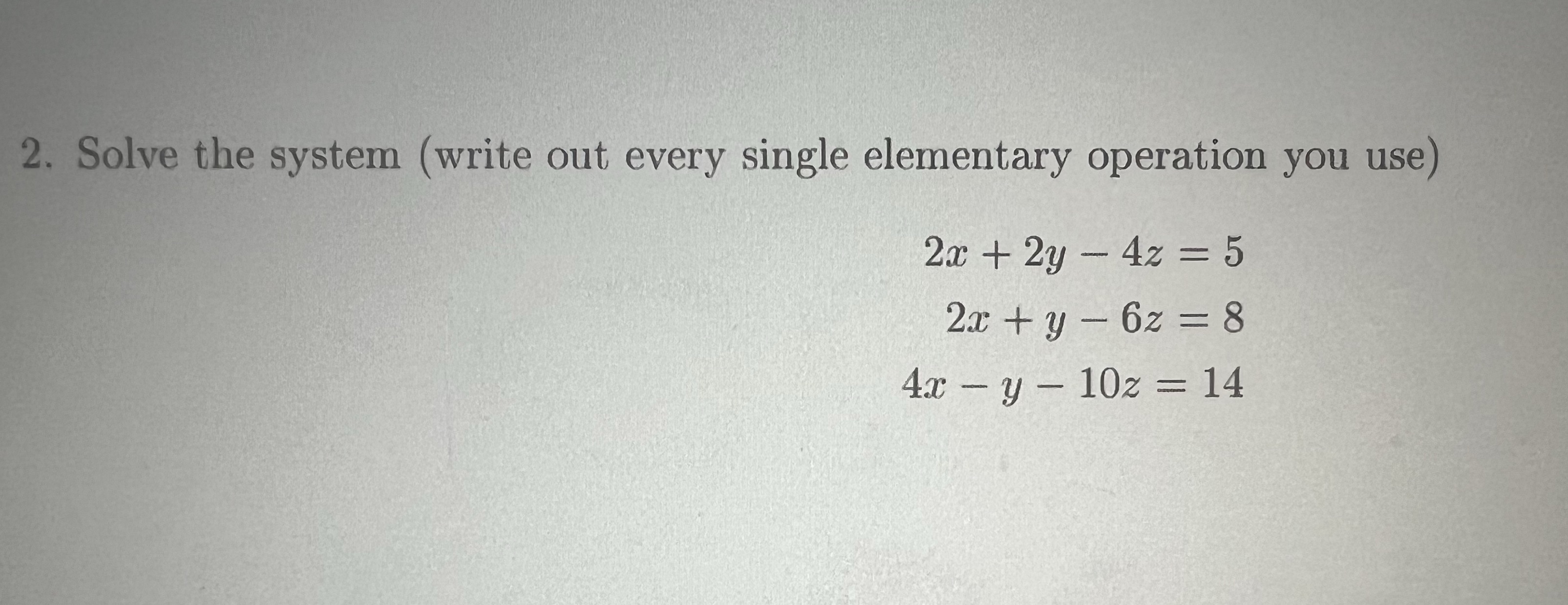 2. Solve the system (write out every single elementary operation you