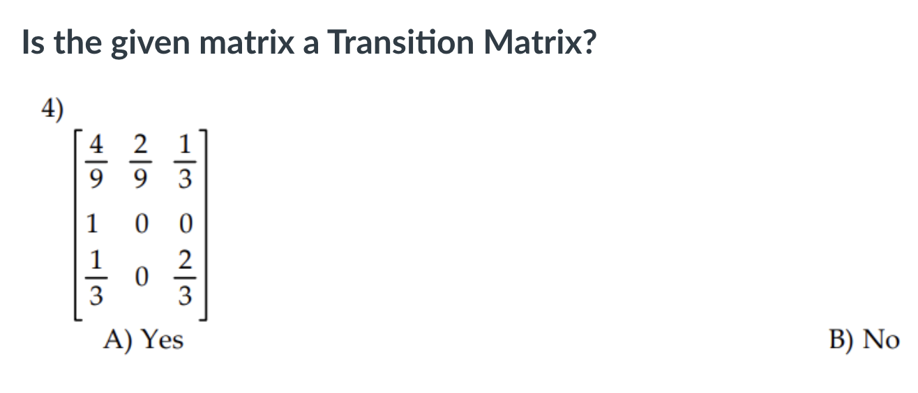 No \fFor the given transition matrix, find the probability that state 2