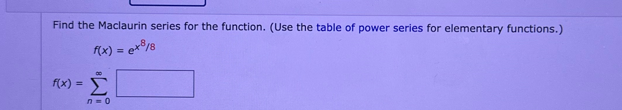 Find the Maclaurin series for the function. (Use the table of