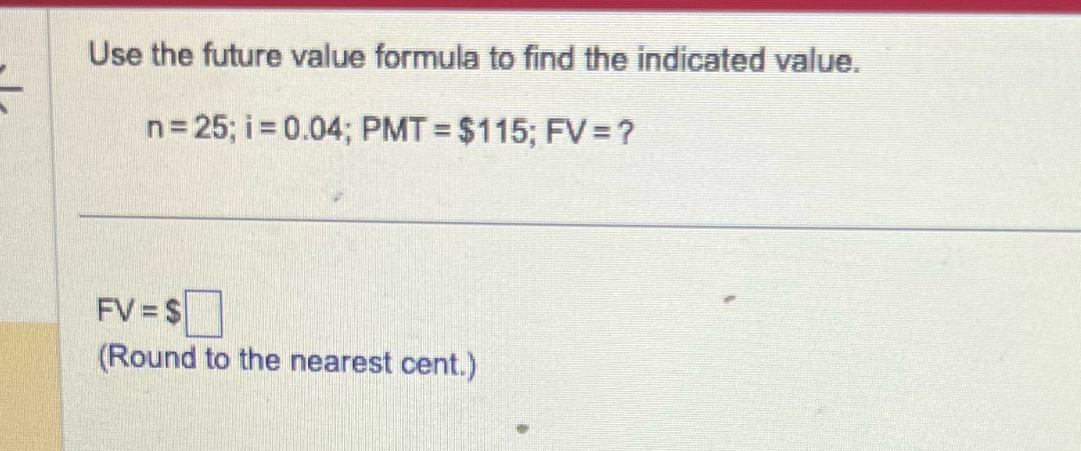  Use the future value formula to find the indicated value. n
