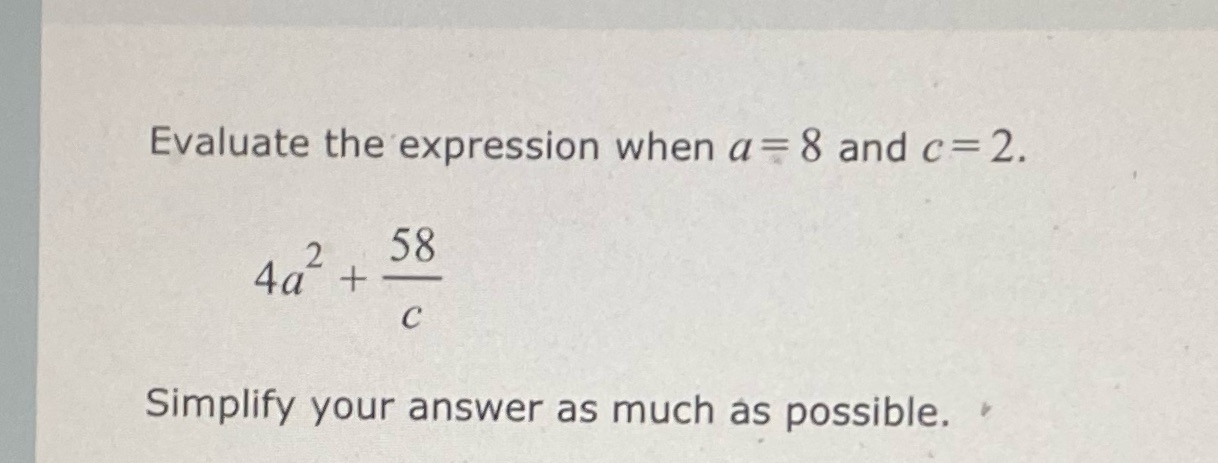 Evaluate the expression when a = 8 and c= 2. 2