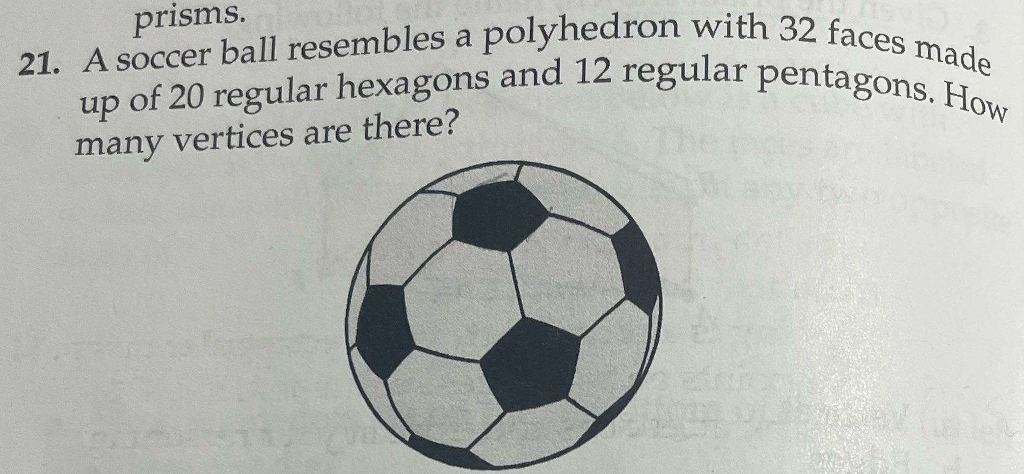 Answer #21. Using Euler's formula prisms. 21. A soccer ball resembles a