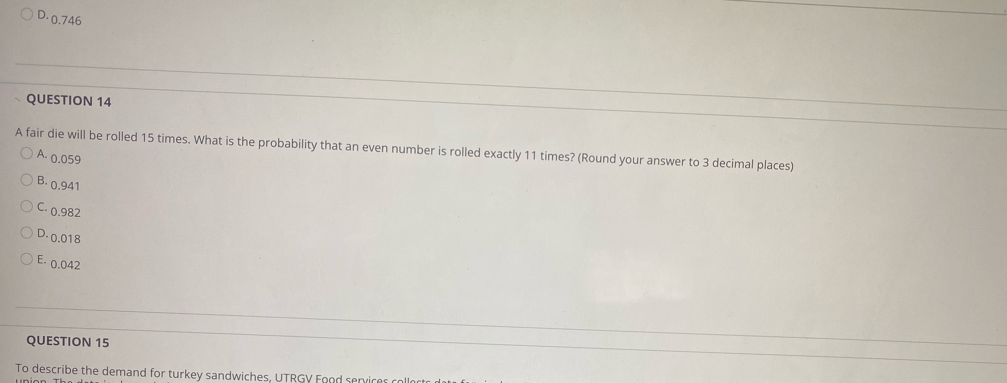 Help O D. 0.746 QUESTION 14 A fair die will be rolled