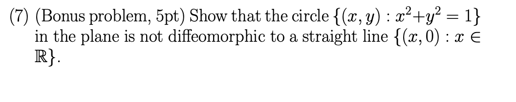 (7) (Bonus problem, 5pt) Show that the circle {(z,y) : z+y*
