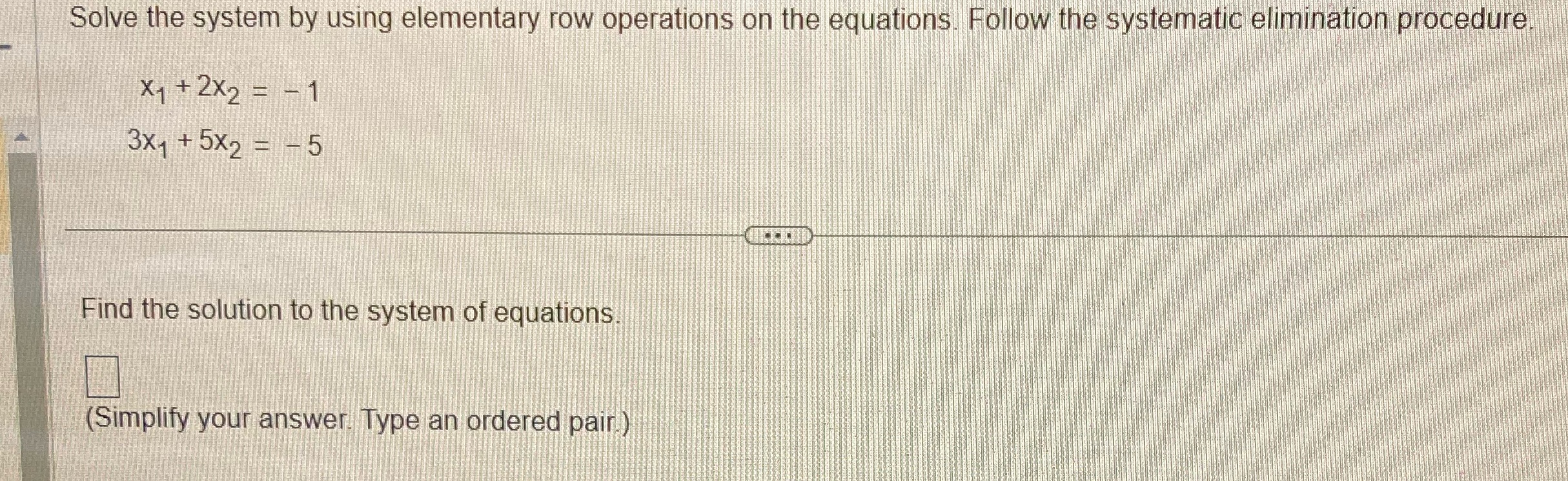 Solve the system by using elementary row operations on the equations.
