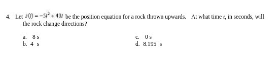  4. Let S() - -5/" + 40/ be the position equation