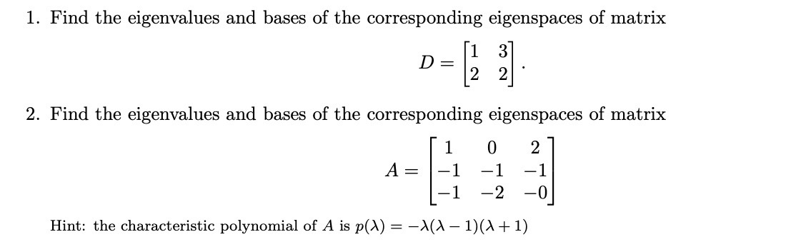  1. Find the eigenvalues and bases of the corresponding eigenspaces of