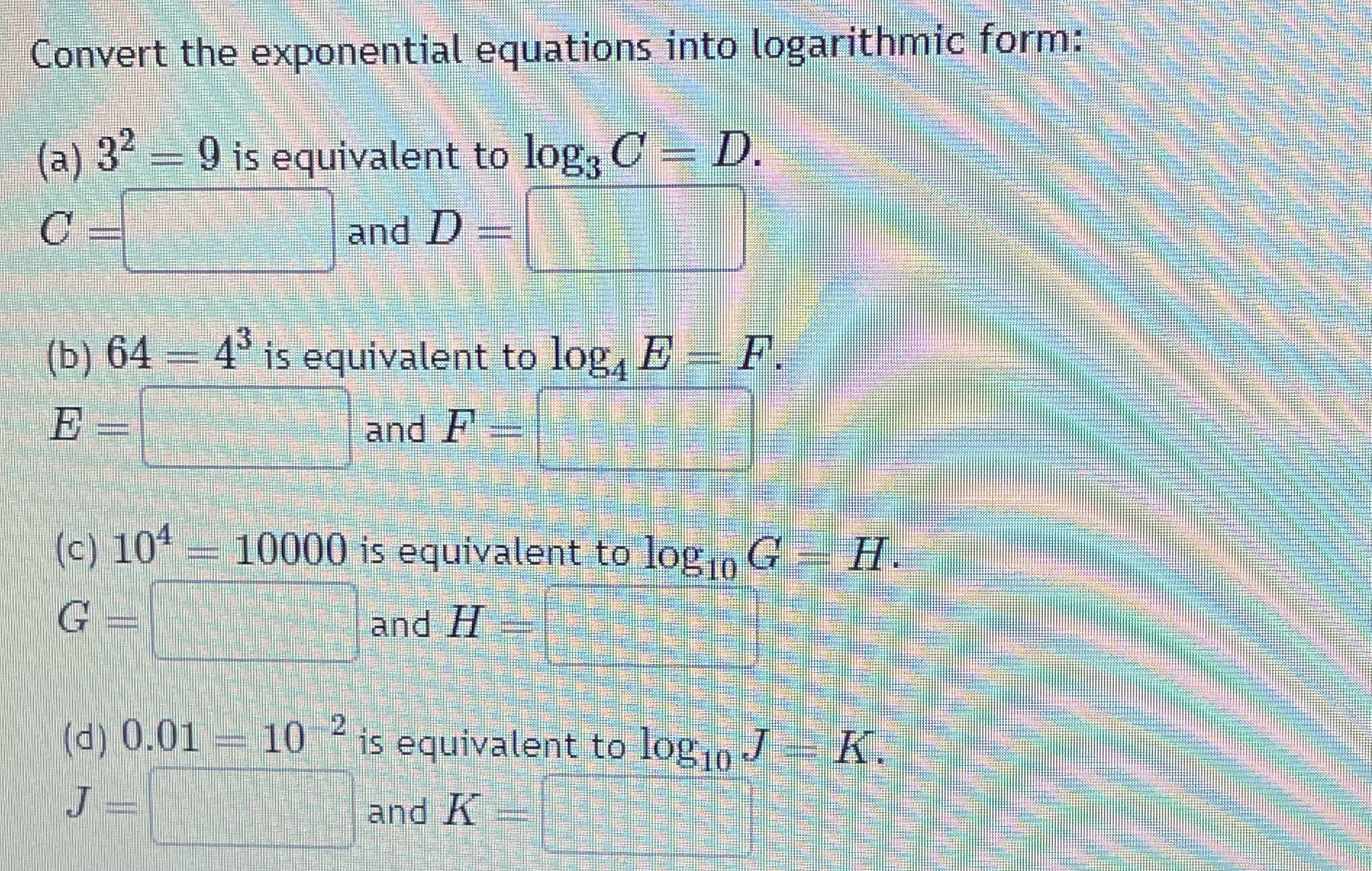 Convert the exponential equations into logarithmic form: (a) 32 - 9