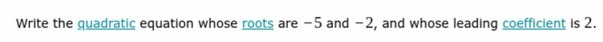  Write the quadratic equation whose roots are 5 and 2, and