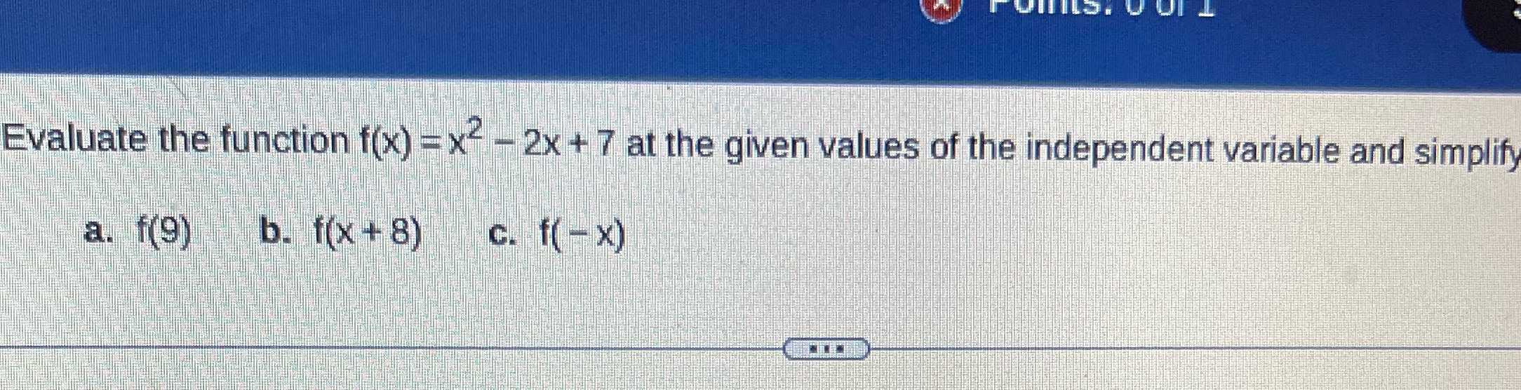 Evaluate the function f(x) =x-2x + 7 at the given values