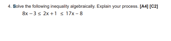  4. Solve the following inequality algebraically. Explain your process. [A4] [C2]