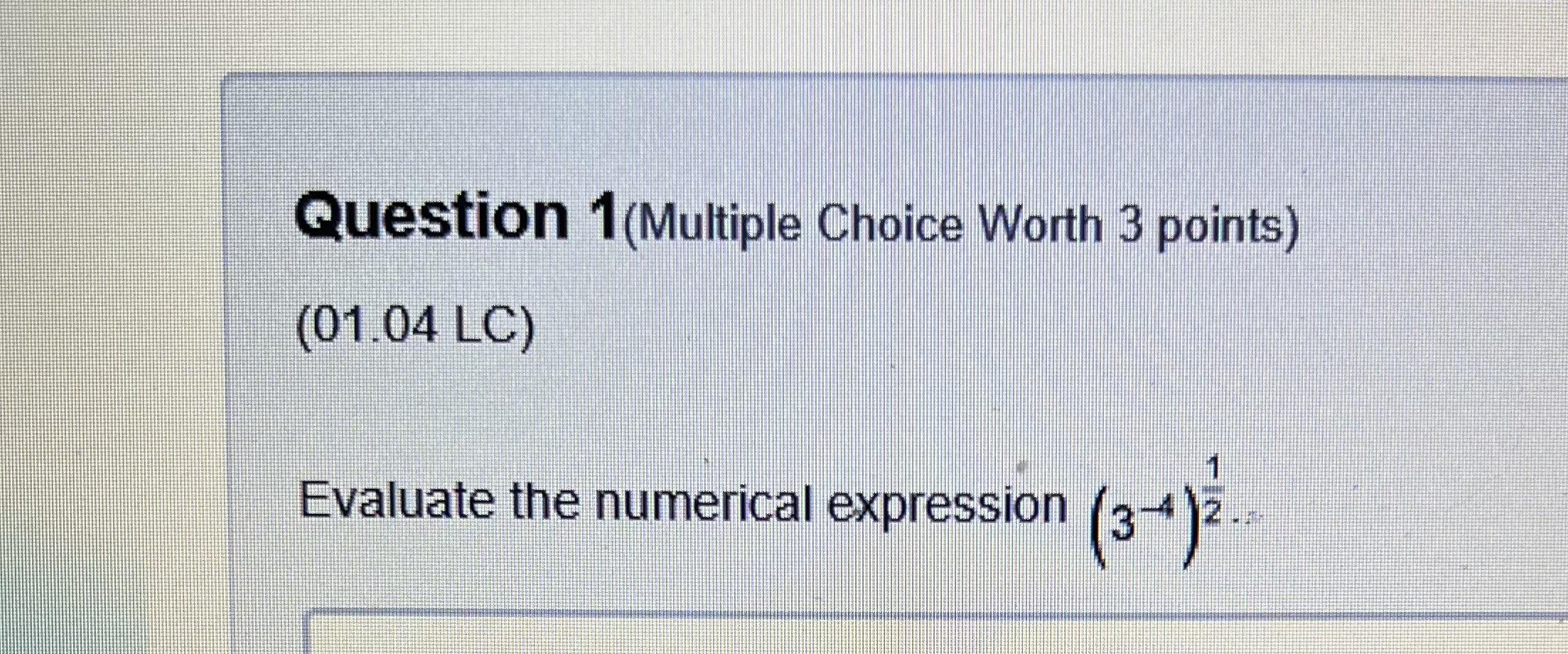 Question 1(Multiple Choice Worth 3 points) (01.04 LC) Evaluate the numerical