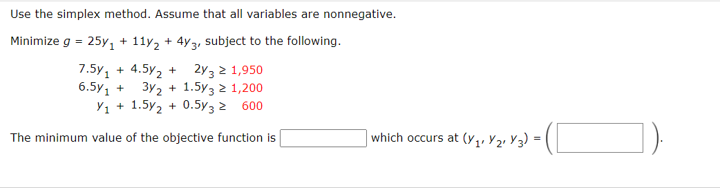 Use the simplex method. Assume that all variables are nonnegative. Minimize