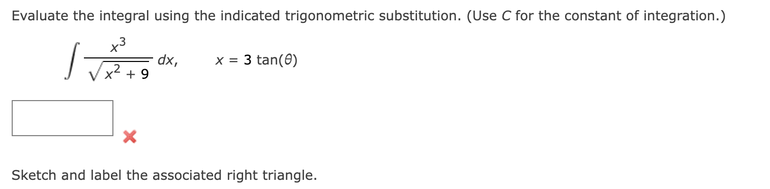  Evaluate the integral using the indicated trigonometric substitution. (Use C for
