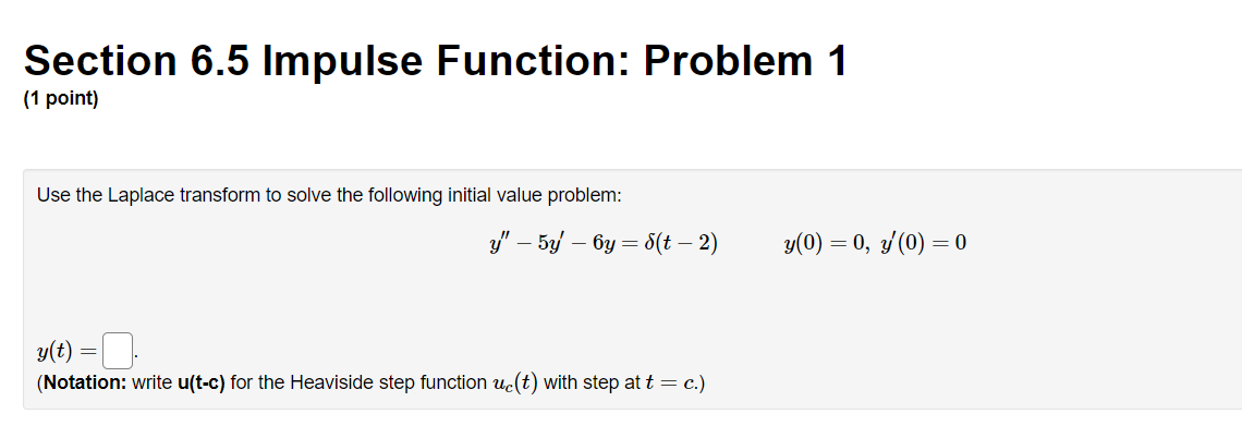  Section 6.5 Impulse Function: Problem 1 (1 point) Use the Laplace