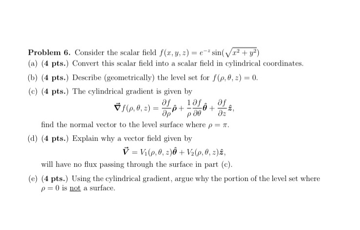 Cylindrical coordinates Problem 6. Consider the scalar field f(x, y, 2) =