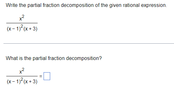 Write the partial fraction decomposition of the given rational expression. x2