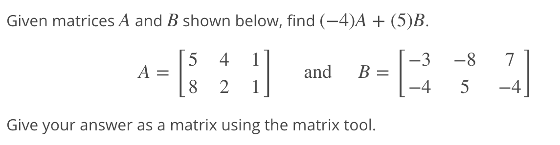 Given matrices A and B shown below, find (-4)A + (5)B.