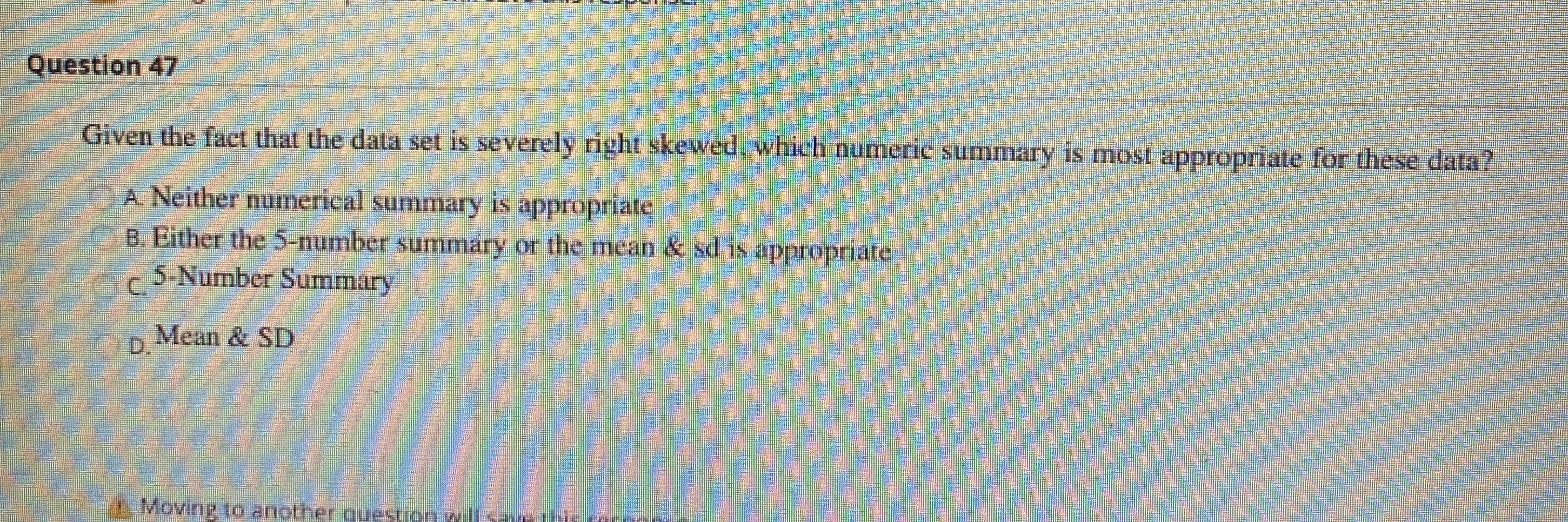 Stats question Question 47 Given the fact that the data set is