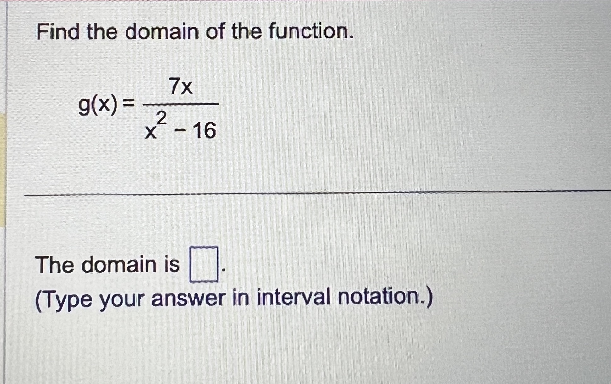 Please answer what the domain is. In interval notation. Thank you Find