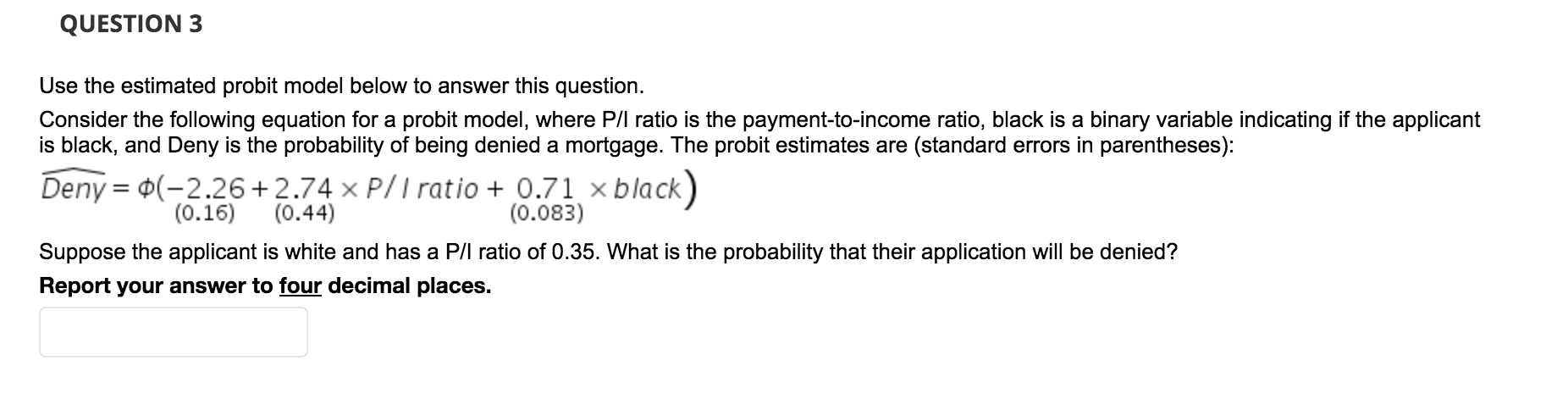  QUESTION 3 Use the estimated probit model below to answer this