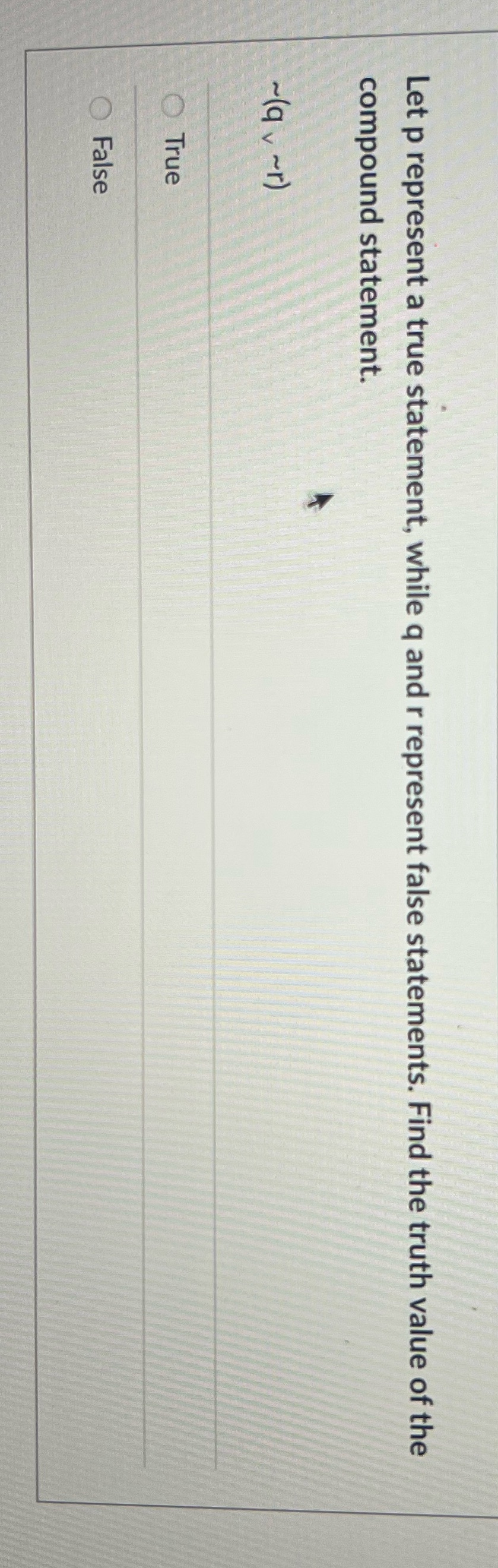  Let p represent a true statement, while q and r represent