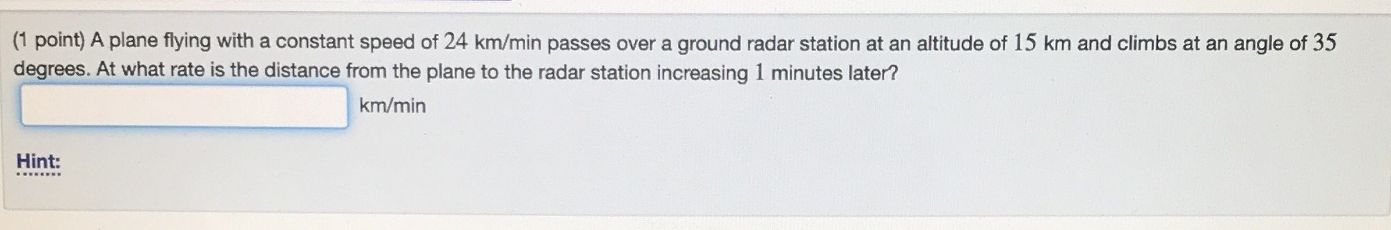 Please provide correct answer for this question. (1 point) A plane flying