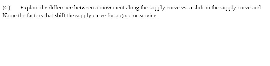  (C) Explain the difference between a movement along the supply curve