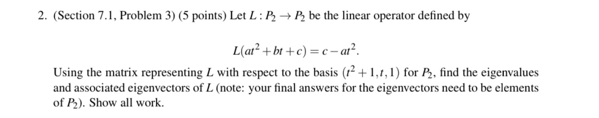  2. (Section 7.1, Problem 3) (5 points) Let L : P2