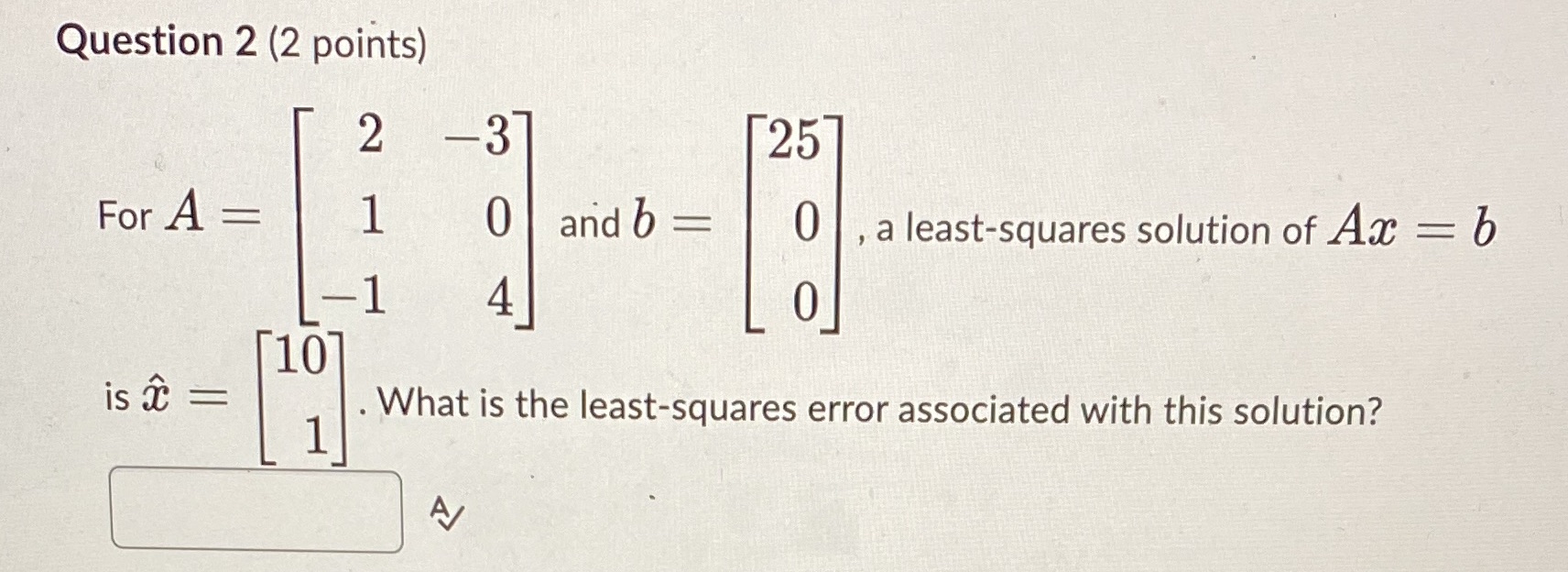  Question 2 (2 points) 2 25 For A = 1 0