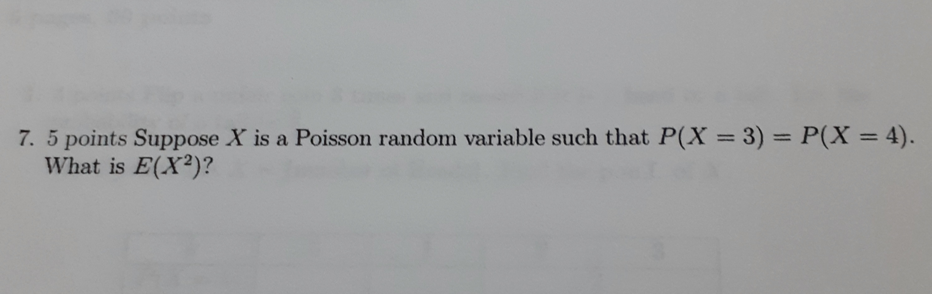 7. 5 points Suppose X is a Poisson random variable such