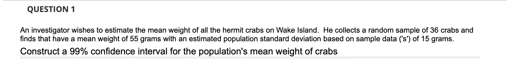Please answer the confidence Interval Question attached. Show working. QUESTION 1 An