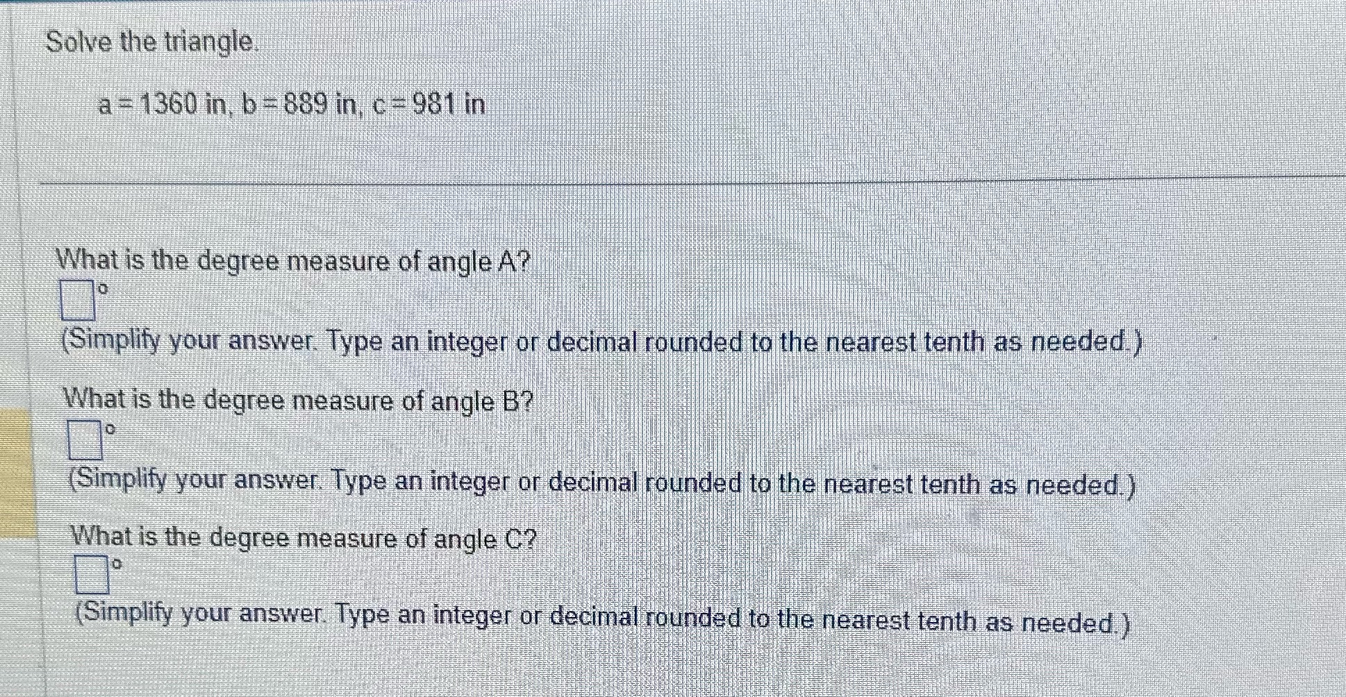 Solve the triangle. a = 1360 in, b = 889 in,