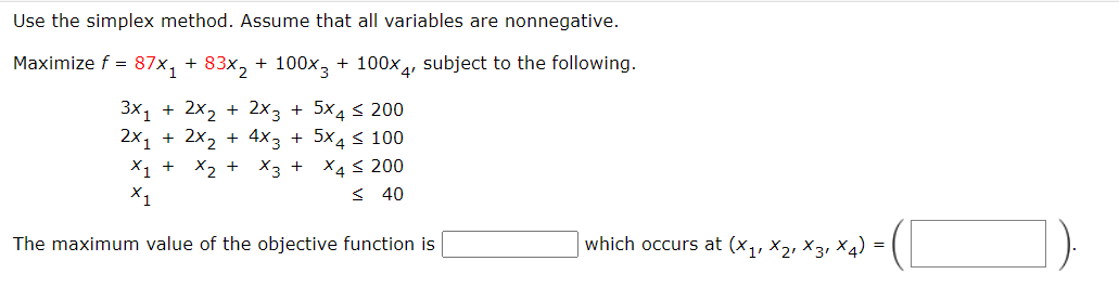 Use the simplex method. Assume that all variables are nonnegative. Maximize