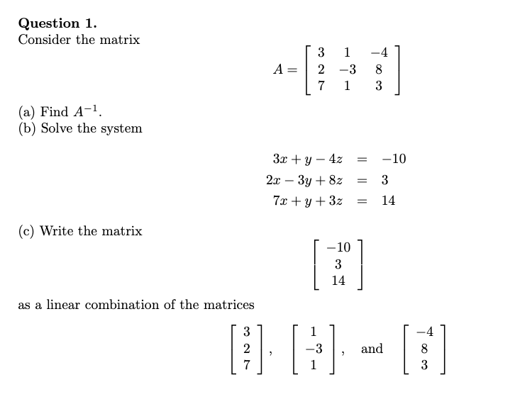 Linear Algebra: Question 1. Consider the matrix (a) Find A-l. (b) Solve