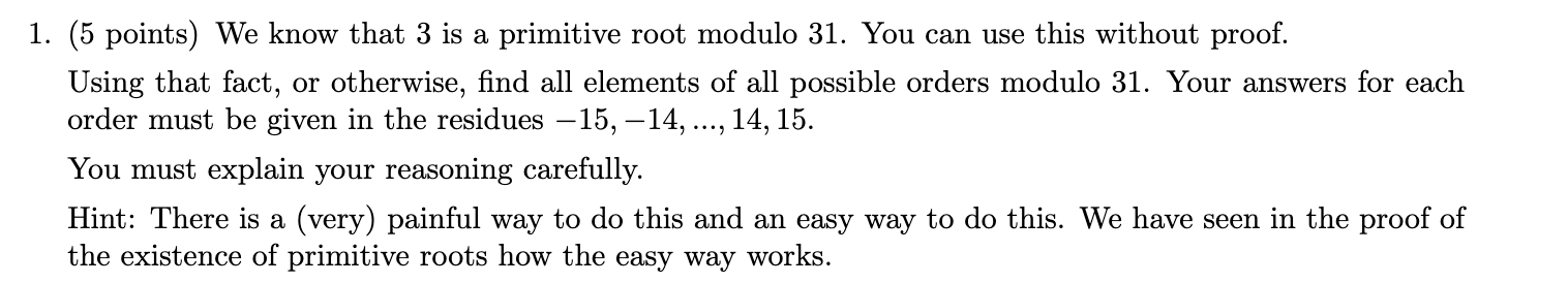 1. (5 points) We know that 3 is a primitive root