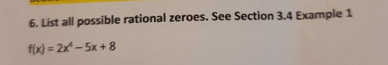  6. List all possible rational zeroes. See Section 3.4 Example 1