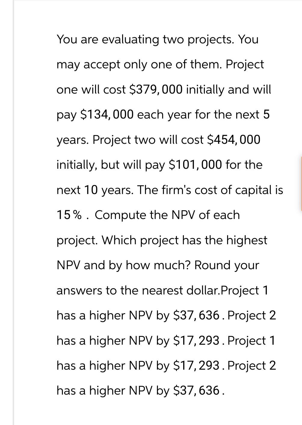 Y8 You are evaluating two projects. You may accept only one of