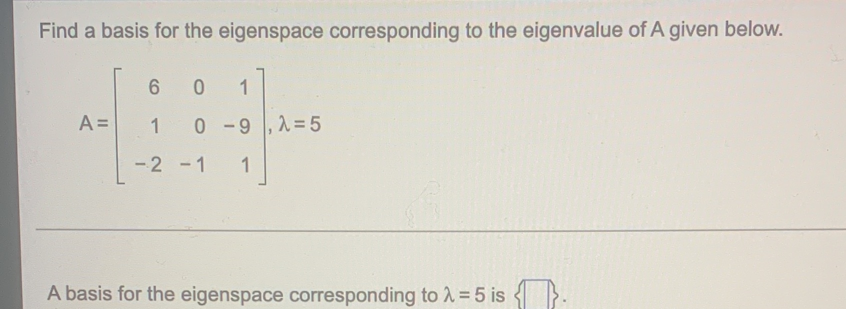  Find a basis for the eigenspace corresponding to the eigenvalue of
