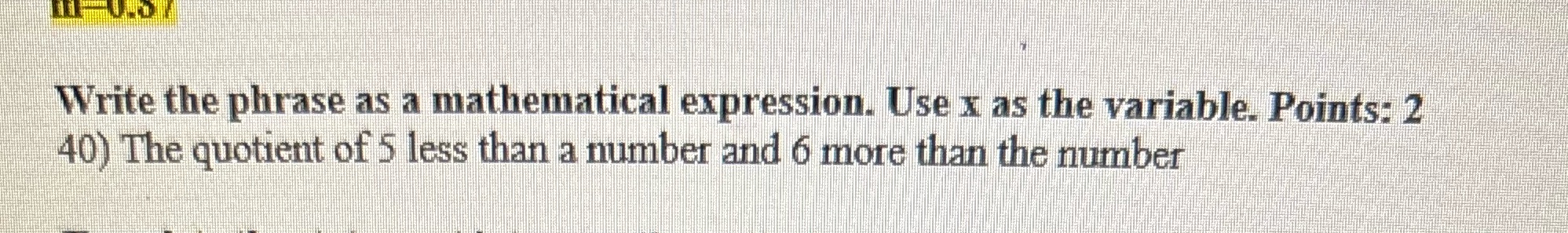 Hi tutor please give correct answer. Write the phrase as a mathematical